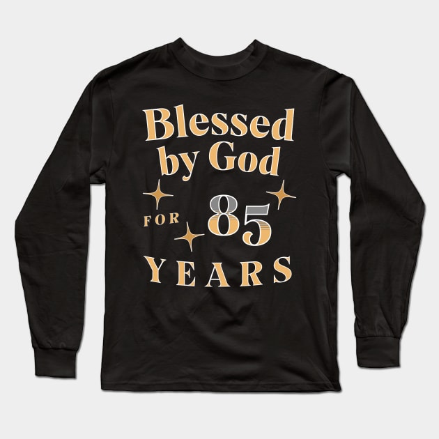 Blessed by God for 85 Years Long Sleeve T-Shirt by JoeStylistics